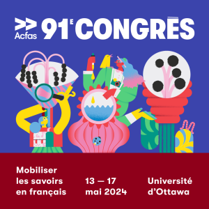 Grande mobilisation des savoirs en français dans la capitale nationale du 13 au 17 mai 2024